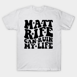Matt Rife Can Ruin My Life Funny Sayings Summer T-Shirt